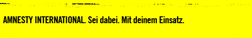 Amnesty International. Sei dabei. Mit deinem Einsatz.