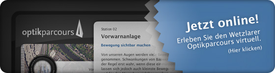 Externer Link: Erleben Sie den Wetzlarer Optikparcours virtuell! - Hier klicken Externer Link: Erleben Sie den Wetzlarer Optikparcours virtuell! - Hier klicken